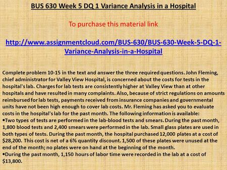 BUS 630 Week 5 DQ 1 Variance Analysis in a Hospital To purchase this material link  Variance-Analysis-in-a-Hospital.