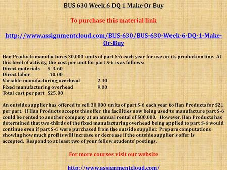 BUS 630 Week 6 DQ 1 Make Or Buy To purchase this material link  Or-Buy Han Products manufactures.