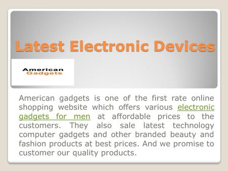 Latest Electronic Devices American gadgets is one of the first rate online shopping website which offers various electronic gadgets for men at affordable.
