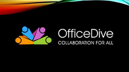 ABOUT US OfficeDive is a business enterprise into the online communication and collaboration solutions industry with a vision to make it easier to run.