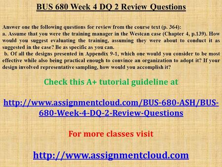 BUS 680 Week 4 DQ 2 Review Questions Answer one the following questions for review from the course text (p. 364): a. Assume that you were the training.