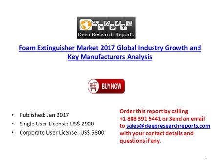 Foam Extinguisher Market 2017 Global Industry Growth and Key Manufacturers Analysis Published: Jan 2017 Single User License: US$ 2900 Corporate User License: