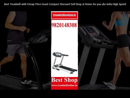 Best Treadmill with Cheap Price Good Compact Discount Sell Shop at Home for you abs India High Speed.