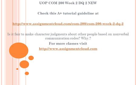 UOP COM 200 Week 2 DQ 2 NEW Check this A+ tutorial guideline at  Is it fair to make character.