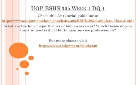 UOP BSHS 305 W EEK 1 DQ 1 Check this A+ tutorial guideline at  What are the four major.