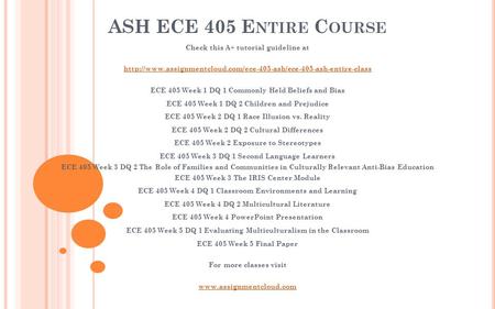 ASH ECE 405 E NTIRE C OURSE Check this A+ tutorial guideline at  ECE 405 Week 1 DQ 1.