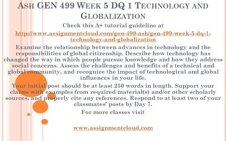 A SH GEN 499 W EEK 5 DQ 1 T ECHNOLOGY AND G LOBALIZATION Check this A+ tutorial guideline at