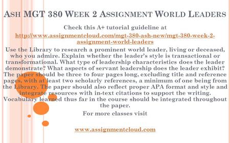 A SH MGT 380 W EEK 2 A SSIGNMENT W ORLD L EADERS Check this A+ tutorial guideline at  assignment-world-leaders.