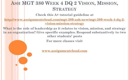 A SH MGT 380 W EEK 4 DQ 2 V ISION, M ISSION, S TRATEGY Check this A+ tutorial guideline at