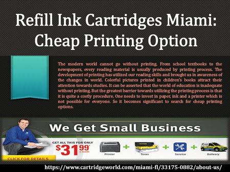 Refill Ink Cartridges Miami:
Cartridges are the ink holders of the printer. The most costly investment in printing process is continuous change of cartridges. The cartridges after printing limited amount of pages get empty and it calls for replacement. Fr