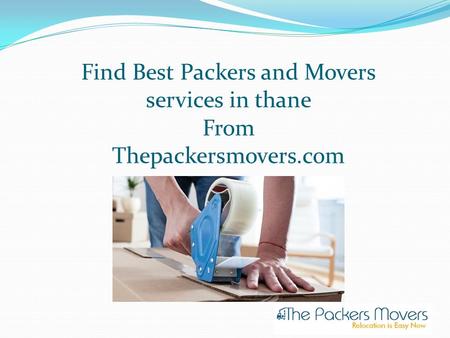 Find Best Packers and Movers services in thane From Thepackersmovers.com.