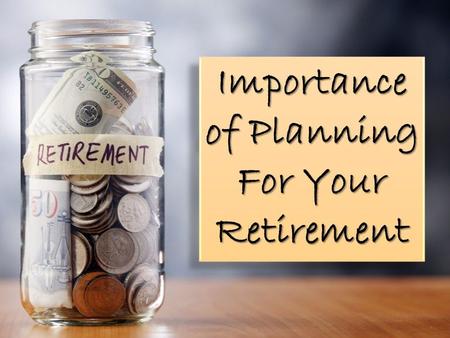 Importance of Planning For Your Retirement