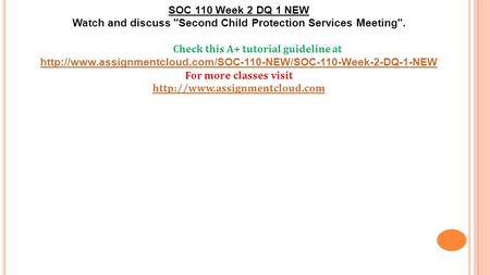 SOC 110 Week 2 DQ 1 NEW Watch and discuss Second Child Protection Services Meeting. Check this A+ tutorial guideline at