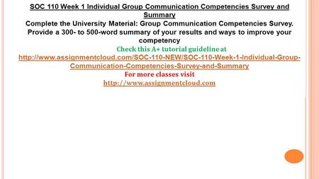 SOC 110 Week 1 Individual Group Communication Competencies Survey and Summary Complete the University Material: Group Communication Competencies Survey.