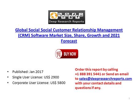 Global Social Social Customer Relationship Management (CRM) Software Market Size, Share, Growth and 2021 Forecast Published: Jan 2017 Single User License: