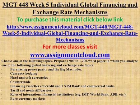MGT 448 Week 5 Individual Global Financing and Exchange Rate Mechanisms To purchase this material click below link