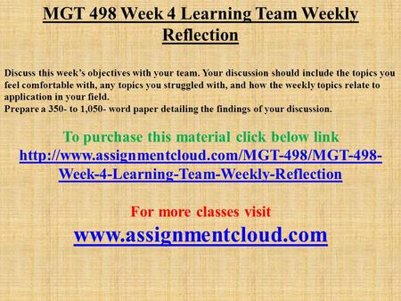 MGT 498 Week 4 Learning Team Weekly Reflection Discuss this week’s objectives with your team. Your discussion should include the topics you feel comfortable.