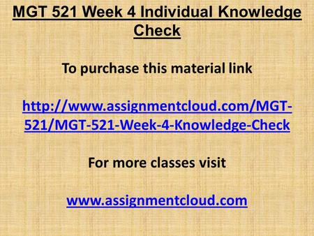 MGT 521 Week 4 Individual Knowledge Check To purchase this material link  521/MGT-521-Week-4-Knowledge-Check For more.