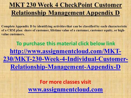 MKT 230 Week 4 CheckPoint Customer Relationship Management Appendix D Complete Appendix D by identifying activities that can be classified by each characteristic.