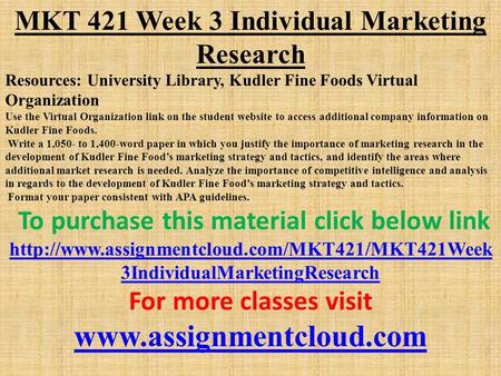 MKT 421 Week 3 Individual Marketing Research Resources: University Library, Kudler Fine Foods Virtual Organization Use the Virtual Organization link on.