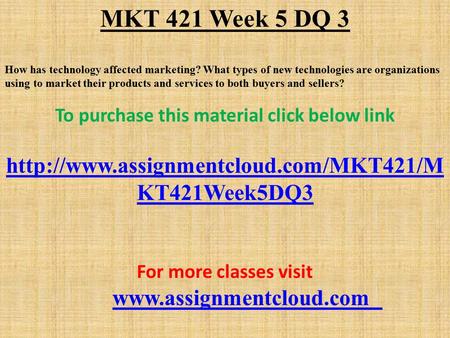 MKT 421 Week 5 DQ 3 How has technology affected marketing? What types of new technologies are organizations using to market their products and services.