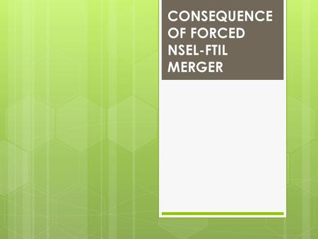 CONSEQUENCE OF FORCED NSEL-FTIL MERGER