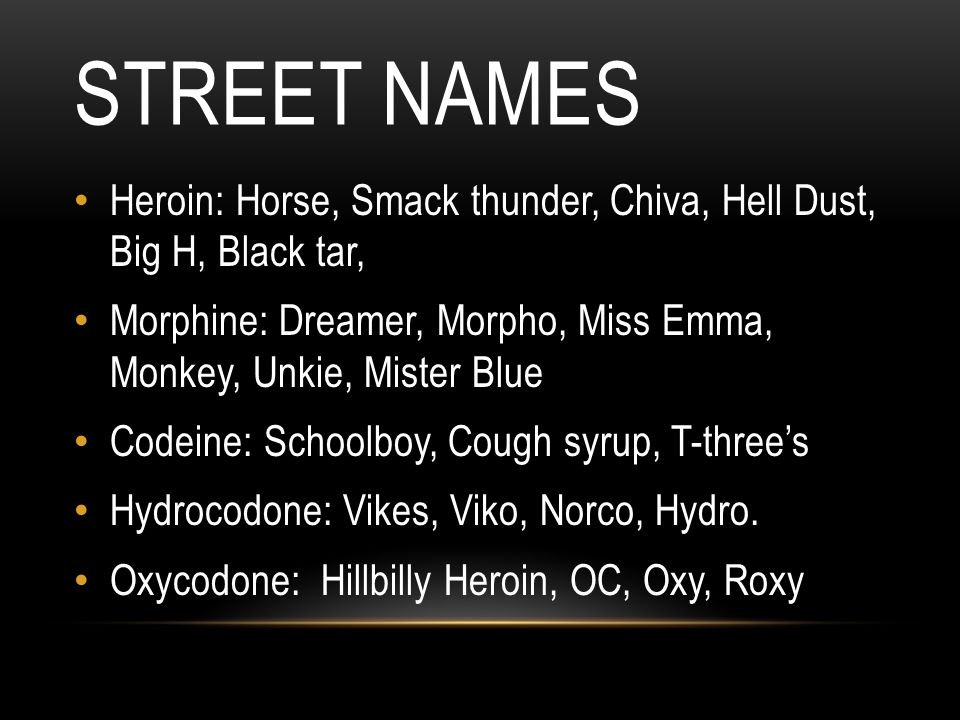 Street+Names+Heroin%3A+Horse%2C+Smack+thunder%2C+Chiva%2C+Hell+Dust%2C+Big+H%2C+Black+tar%2C+Morphine%3A+Dreamer%2C+Morpho%2C+Miss+Emma%2C+Monkey%2C+Unkie%2C+Mister+Blue..jpg