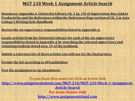 MGT 210 Week 1 Assignment Article Search Resources: Appendix A, University Library, Ch. 1 (p. 19) of Supervision: Key Link to Productivity, and the References.