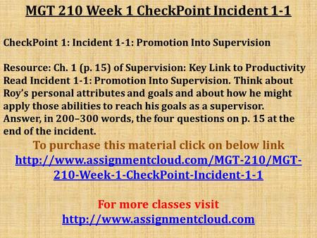 MGT 210 Week 1 CheckPoint Incident 1-1 CheckPoint 1: Incident 1-1: Promotion Into Supervision Resource: Ch. 1 (p. 15) of Supervision: Key Link to Productivity.