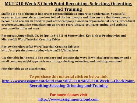 MGT 210 Week 5 CheckPoint Recruiting, Selecting, Orienting, and Training Staffing is one of the most important responsibilities a supervisor undertakes.