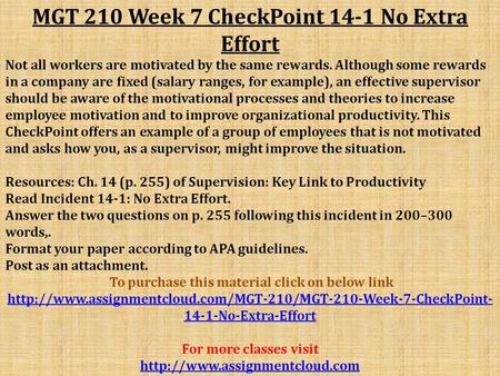 MGT 210 Week 7 CheckPoint 14-1 No Extra Effort Not all workers are motivated by the same rewards. Although some rewards in a company are fixed (salary.