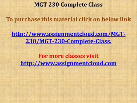 MGT 230 Complete Class To purchase this material click on below link  230/MGT-230-Complete-Class. For more classes visit.