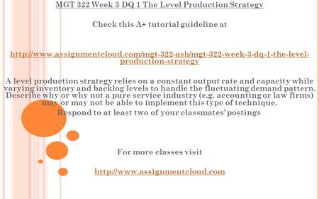 MGT 322 Week 3 DQ 1 The Level Production Strategy Check this A+ tutorial guideline at