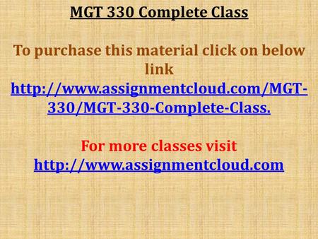 MGT 330 Complete Class To purchase this material click on below link  330/MGT-330-Complete-Class. For more classes visit.