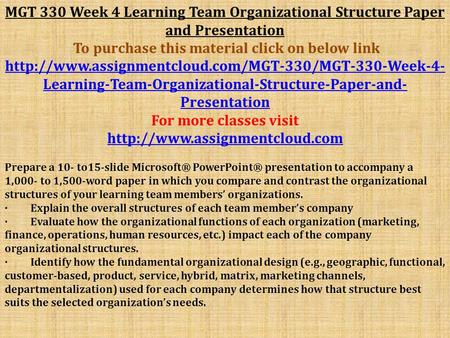 MGT 330 Week 4 Learning Team Organizational Structure Paper and Presentation To purchase this material click on below link