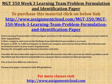 MGT 350 Week 3 Learning Team Problem Formulation and Identification Paper To purchase this material click on below link