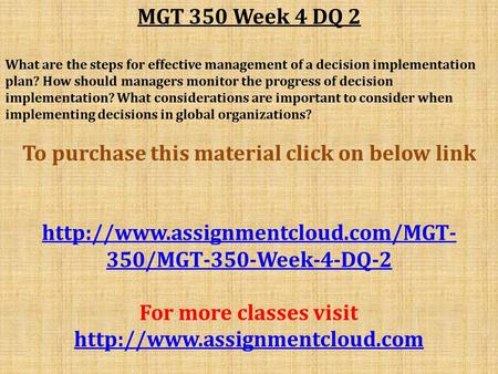 MGT 350 Week 4 DQ 2 What are the steps for effective management of a decision implementation plan? How should managers monitor the progress of decision.