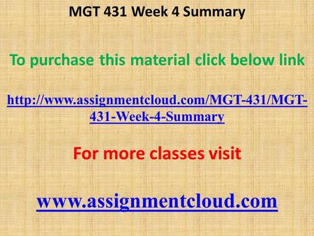 MGT 431 Week 4 Summary To purchase this material click below link  431-Week-4-Summary For more classes visit.