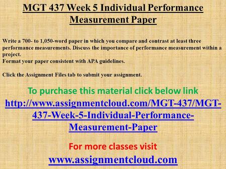 MGT 437 Week 5 Individual Performance Measurement Paper Write a 700- to 1,050-word paper in which you compare and contrast at least three performance measurements.