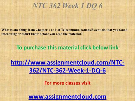 NTC 362 Week 1 DQ 6 What is one thing from Chapter 1 or 3 of Telecommunications Essentials that you found interesting or didn't know before you read the.