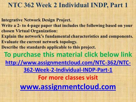 NTC 362 Week 2 Individual INDP, Part 1 Integrative Network Design Project. Write a 2- to 4-page paper that includes the following based on your chosen.