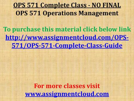 OPS 571 Complete Class - NO FINAL OPS 571 Operations Management To purchase this material click below link  571/OPS-571-Complete-Class-Guide.