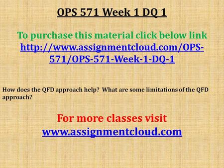 OPS 571 Week 1 DQ 1 To purchase this material click below link  571/OPS-571-Week-1-DQ-1 How does the QFD approach help?