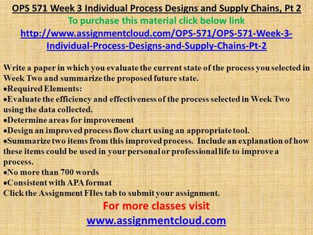 OPS 571 Week 3 Individual Process Designs and Supply Chains, Pt 2 To purchase this material click below link