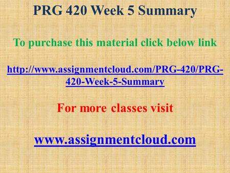PRG 420 Week 5 Summary To purchase this material click below link  420-Week-5-Summary For more classes visit.