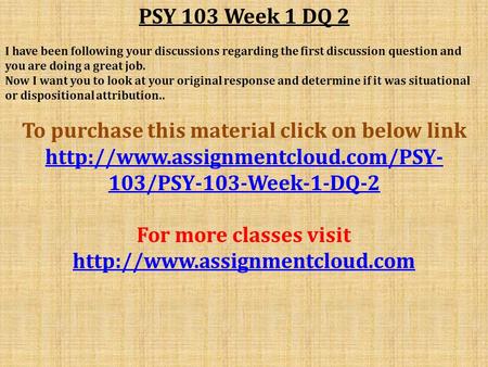 PSY 103 Week 1 DQ 2 I have been following your discussions regarding the first discussion question and you are doing a great job. Now I want you to look.