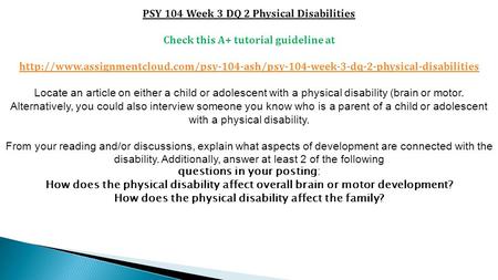 PSY 104 Week 3 DQ 2 Physical Disabilities Check this A+ tutorial guideline at