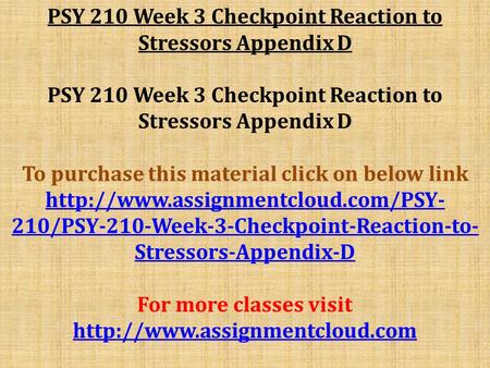 PSY 210 Week 3 Checkpoint Reaction to Stressors Appendix D To purchase this material click on below link  210/PSY-210-Week-3-Checkpoint-Reaction-to-