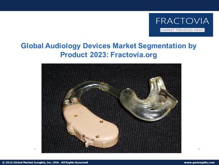© 2016 Global Market Insights, Inc. USA. All Rights Reserved  Audiology Devices Market share to grow at 5.8% CAGR from 2016 to 2023