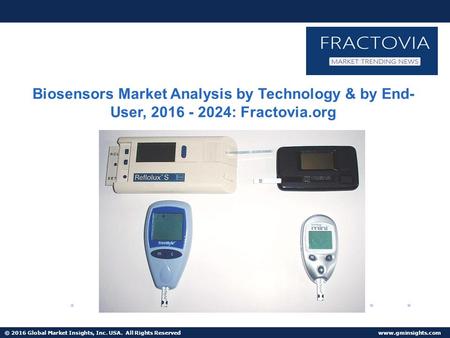 © 2016 Global Market Insights, Inc. USA. All Rights Reserved  Biosensors Market Analysis by Technology, Application, Region, 2024
